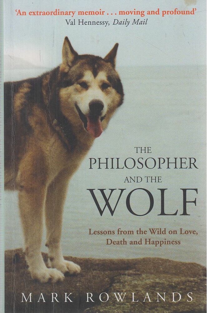 Rowlands, Mark - The Philosopher and the Wolf [antikvár]