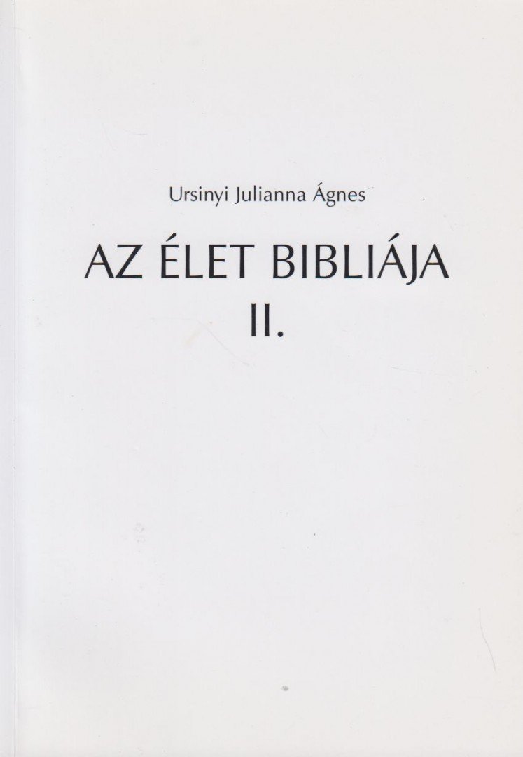 Ursinyi Julianna Ágnes - Az élet bibliája II. [antikvár]