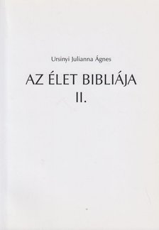 Ursinyi Julianna Ágnes - Az élet bibliája II. [antikvár]