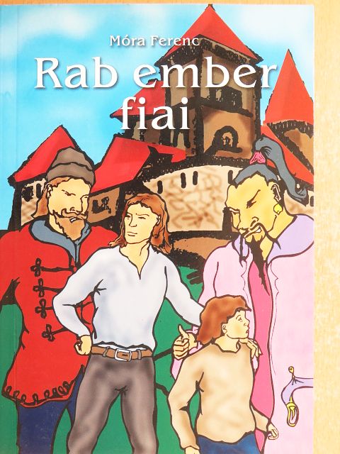 Móra Ferenc - Rab ember fiai [antikvár]