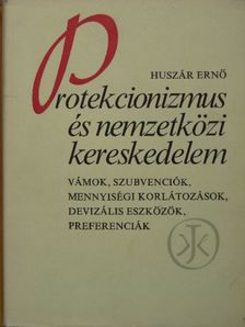 Huszár Ernő - Protekcionizmus és nemzetközi kereskedelem [antikvár]