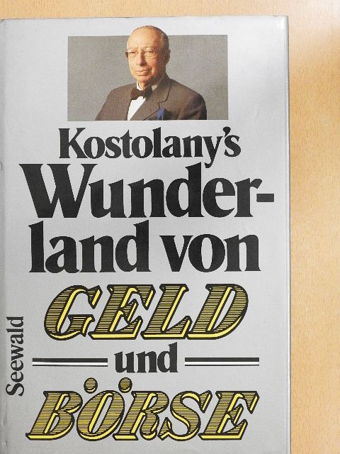 André Kostolany - Kostolany's Wunderland von Geld und Börse [antikvár]