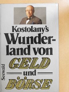 André Kostolany - Kostolany's Wunderland von Geld und Börse [antikvár]
