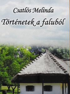 Csatlós Melinda - Történetek a faluból [antikvár]