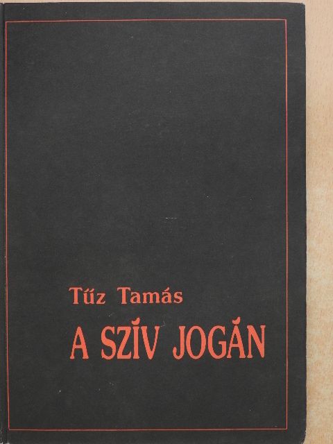 Tűz Tamás - A szív jogán [antikvár]