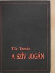 Tűz Tamás - A szív jogán [antikvár]