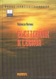 Rákóczi Ferenc - Életterünk a légkör [antikvár]