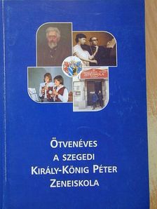 Aracsi László - Ötvenéves a szegedi Király-König Péter Zeneiskola [antikvár]
