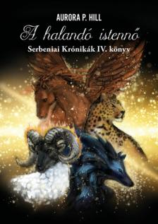 Aurora P. Hill - A halandó istennő - Serbeniai Krónikák 4. [eKönyv: epub, mobi]