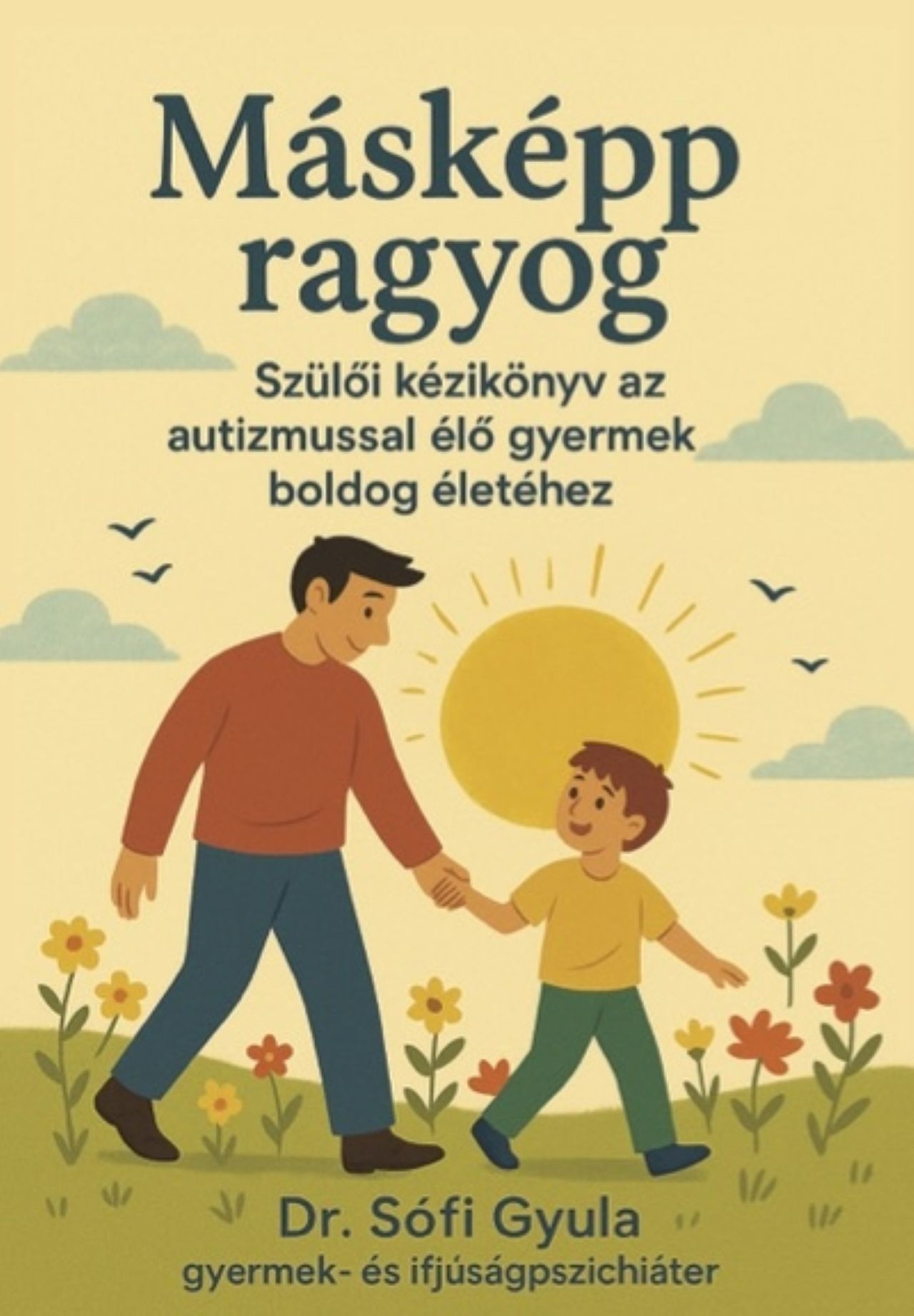 Dr. Sófi Gyula - Másképp ragyog - Szülői kézikönyv az autizmussal élő gyermek boldog életéhez