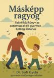 Dr. Sófi Gyula - Másképp ragyog - Szülői kézikönyv az autizmussal élő gyermek boldog életéhez