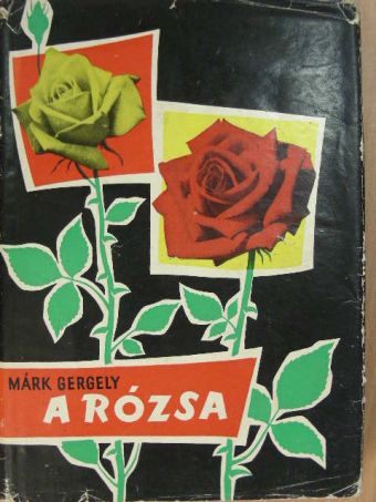 Márk Gergely - A rózsa [antikvár]