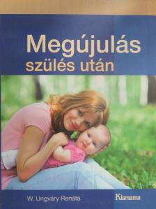 W. Ungváry Renáta - Megújulás szülés után [antikvár]