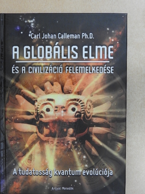 Ph.D. Carl Johan Calleman - A globális elme és a civilizáció felemelkedése [antikvár]