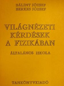 Bálint József - Világnézeti kérdések a fizikában [antikvár]