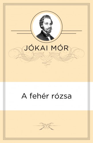 JÓKAI MÓR - A fehér rózsa [eKönyv: epub, mobi]