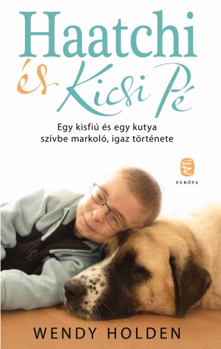 Wendy Holden - Haatchi és Kicsi PÉ - Egy kisfiú és egy kutya szívbe markoló, igaz története [eKönyv: epub, mobi]