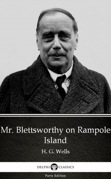 Delphi Classics H. G. Wells, - Mr. Blettsworthy on Rampole Island by H. G. Wells (Illustrated) [eKönyv: epub, mobi]