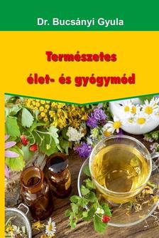 Dr. Bucsányi Gyula - Természetes élet- es gyógymód