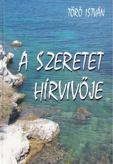Törő István - A szeretet hírvivője [antikvár]