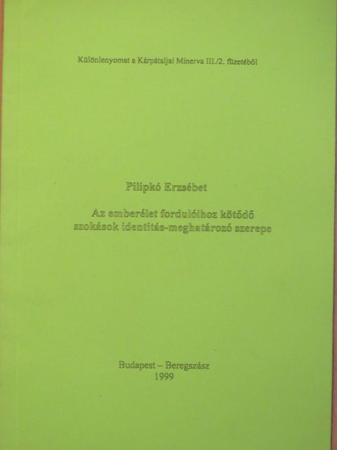 Pilipkó Erzsébet - Az emberélet fordulóihoz kötődő szokások identitás-meghatározó szerepe [antikvár]