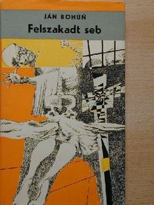 Ján Bohún - Felszakadt seb [antikvár]