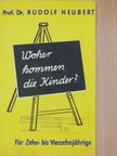 Rudolf Neubert - Woher kommen die Kinder? [antikvár]