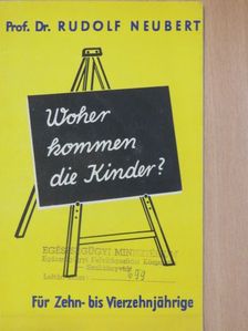 Rudolf Neubert - Woher kommen die Kinder? [antikvár]