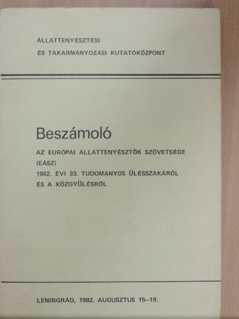 Dr. Ádám Tamás - Beszámoló az Európai Állattenyésztők Szövetsége (EÁSZ) 1982. évi 33. tudományos ülésszakáról és a közgyűlésről [antikvár]