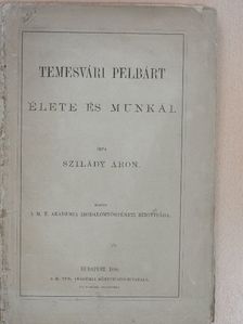 Szilády Áron - Temesvári Pelbárt élete és munkái [antikvár]