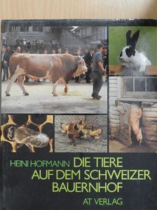 Heini Hofmann - Die Tiere auf dem Schweizer Bauernhof [antikvár]