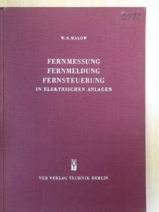 W. S. Malow - Fernmessung, fernmeldung, fernsteuerung in elektrischen anlagen [antikvár]