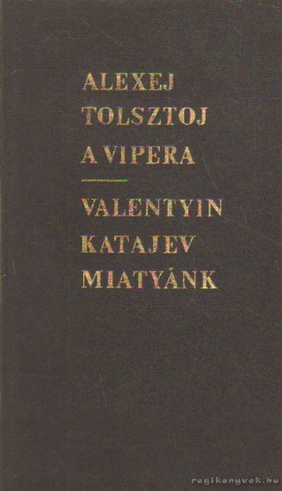 Katajev, Valentyin, Alekszej Tolsztoj - A vipera - Miatyánk [antikvár]