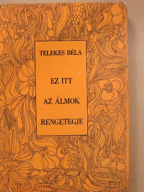 Telekes Béla - Ez itt az álmok rengetegje (dedikált példány) [antikvár]