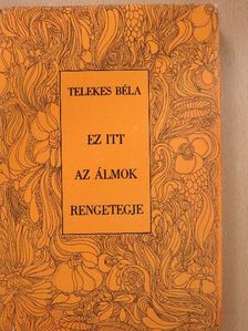 Telekes Béla - Ez itt az álmok rengetegje (dedikált példány) [antikvár]
