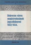 Szendrey István (szerk.) - Debrecen város magistratusának jegyzőkönyvei 1552/1554. [antikvár]