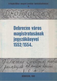 Szendrey István (szerk.) - Debrecen város magistratusának jegyzőkönyvei 1552/1554. [antikvár]