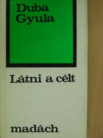 Duba Gyula - Látni a célt [antikvár]