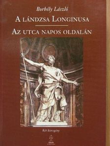Borbély László - A lándzsa Longinusa/Az utca napos oldalán [antikvár]