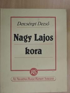 Dercsényi Dezső - Nagy Lajos kora [antikvár]