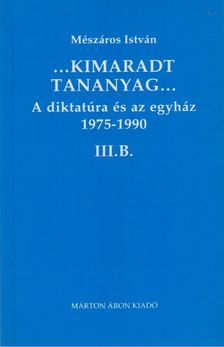 MÉSZÁROS ISTVÁN - A diktatúra és az egyház 1975-1990 III. B. [antikvár]