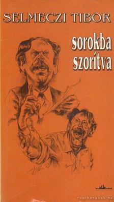 Selmeczi Tibor - Sorokba szorítva [antikvár]