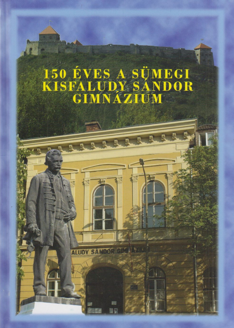 Kovács Attiláné - 150 éves a Sümegi Kisfaludy Sándor Gimnázium [antikvár]