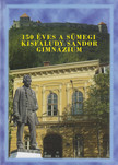 Kovács Attiláné - 150 éves a Sümegi Kisfaludy Sándor Gimnázium [antikvár]