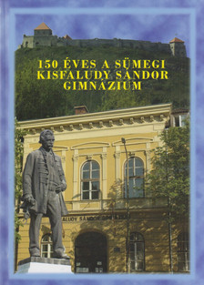 Kovács Attiláné - 150 éves a Sümegi Kisfaludy Sándor Gimnázium [antikvár]