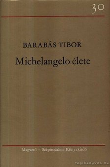 BARABÁS TIBOR - Michelangelo élete [antikvár]
