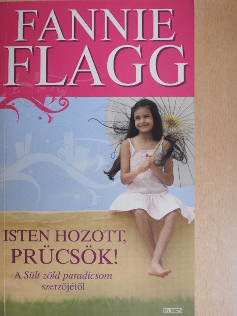 Fannie Flagg - Isten hozott, Prücsök! [antikvár]