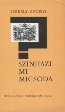 SZÉKELY GYÖRGY - Színházi mi micsoda [antikvár]