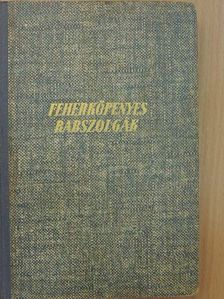 Feliczián Vilmos - Fehérköpenyes rabszolgák [antikvár]