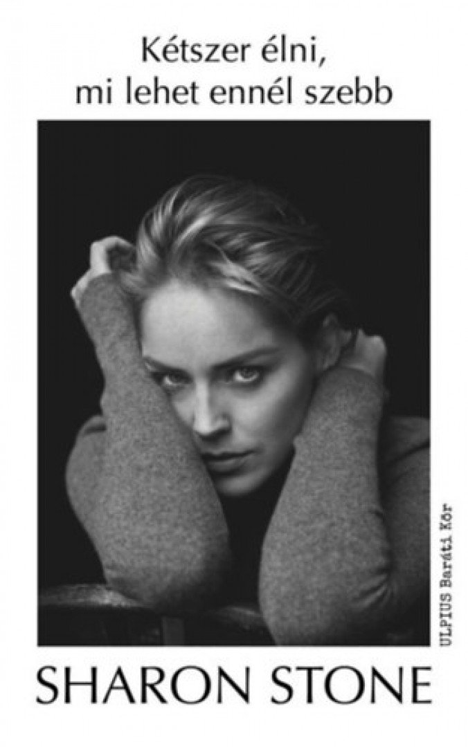 Sharon Stone - Kétszer élni, mi lehet ennél szebb [antikvár]